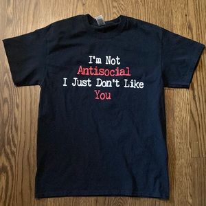 Gildan “I’m not anti social I just don’t like you” Graphic T-Shirt